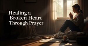 Healing a Broken Heart Through Prayer
