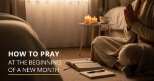 How to Pray at the Beginning of a New Month