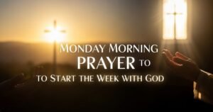 Monday Morning Prayer to Start the Week with God