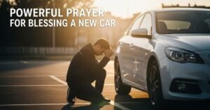 Powerful Prayer for Blessing a New Car