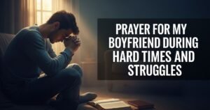 Prayer for My Boyfriend During Hard Times and Struggles