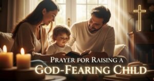 Prayer for Raising a God-Fearing Child