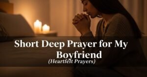 Short Deep Prayer for My Boyfriend (Heartfelt Prayers)