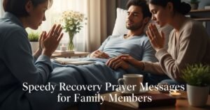 Speedy Recovery Prayer Messages for Family Members