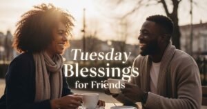 Tuesday Blessings for Friends