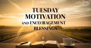 Tuesday Motivation and Encouragement Blessings