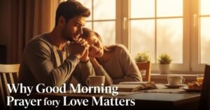 Why Good Morning Prayer for My Love Matters