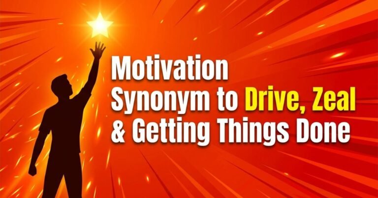 Motivation Synonym to Drive, Zeal & Getting Things Done