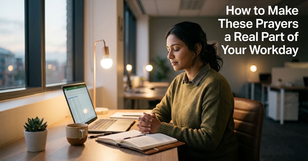 How to Make These Prayers a Real Part of Your Workday