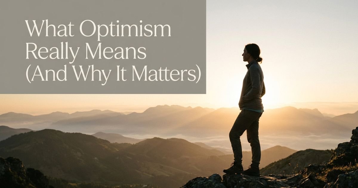 What Optimism Really Means (And Why It Matters)